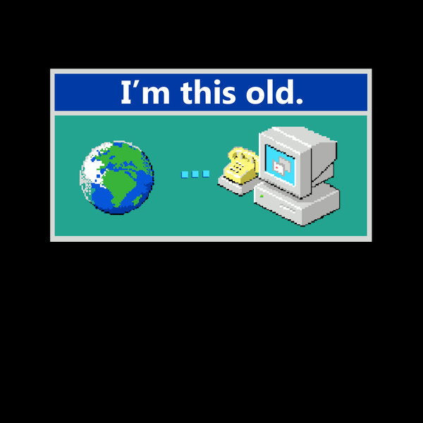 As Old Dial Up Internet - Adult & Kids T-Shirts, Sweatshirts & Hoodies apparel design preview 1