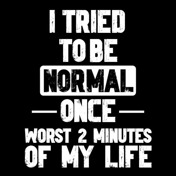 I Tried To Be Normal Funny Sayings - Adult & Kids T-Shirts, Sweatshirts & Hoodies apparel design preview 1