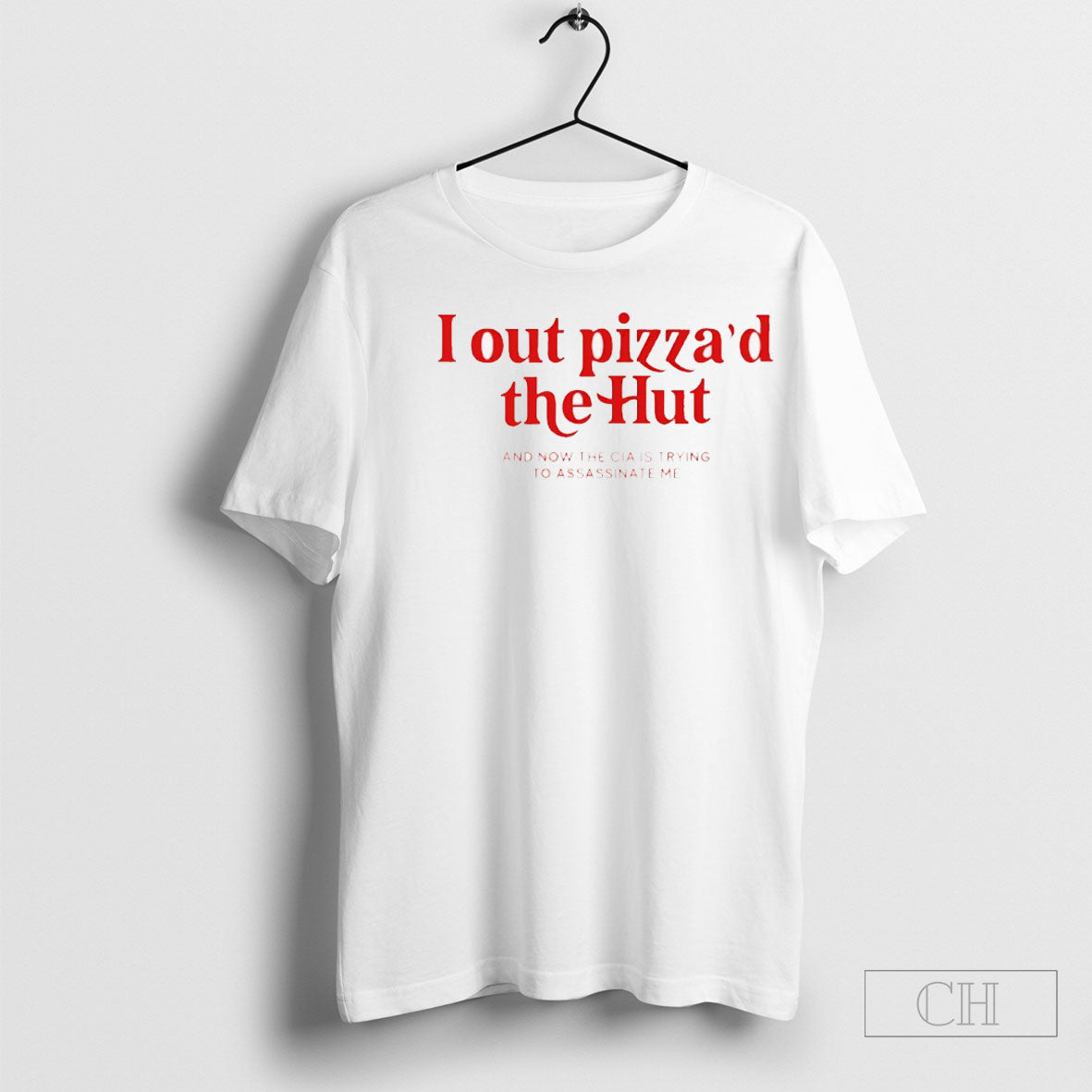 I Out Pizzad The Hut And Now Cia Is Trying To - Adult & Kids T-Shirts, Sweatshirts & Hoodies apparel design preview 1