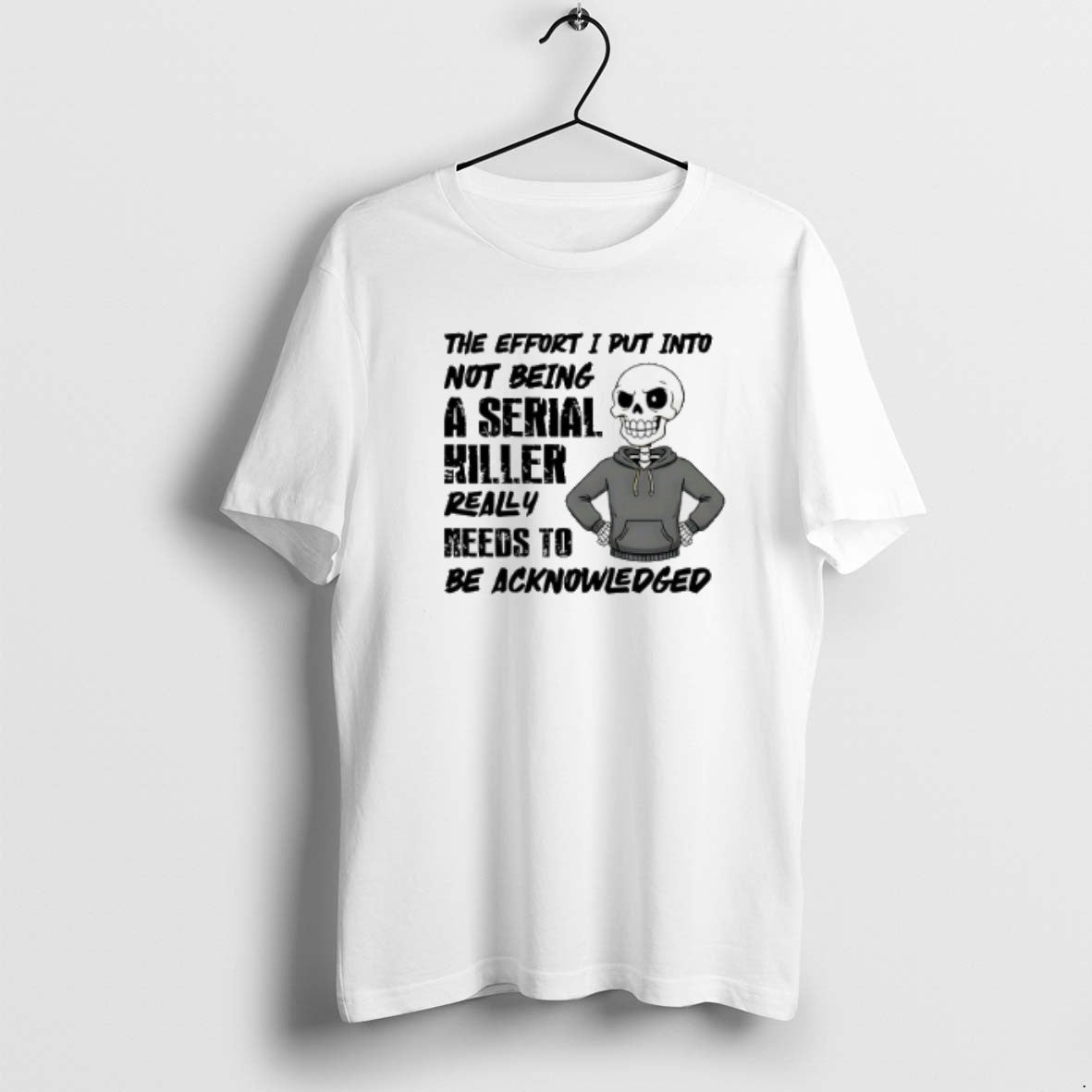 Official The Effort I Put Into Not Being A Serial - Adult & Kids T-Shirts, Sweatshirts & Hoodies apparel design preview 1