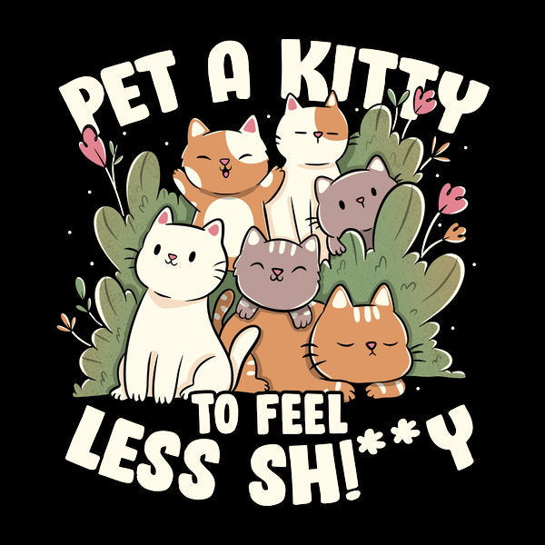 Pet A Kitty To Feel Less Shi Y - Adult & Kids T-Shirts, Sweatshirts & Hoodies apparel design preview 1