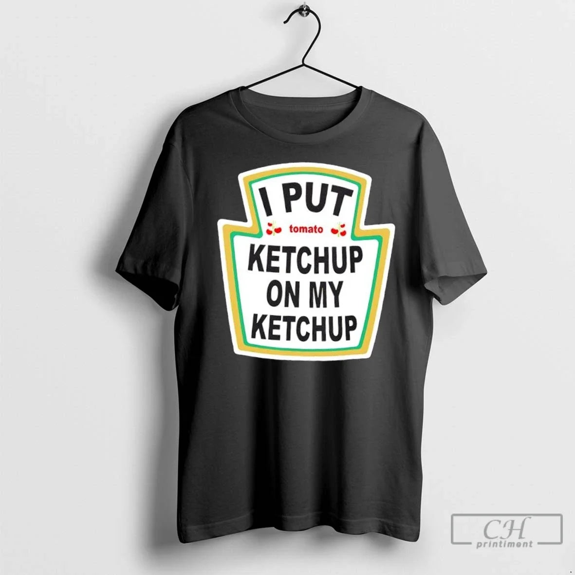Premium I Put Ketchup On My - Adult & Kids T-Shirts, Sweatshirts & Hoodies apparel design preview 1