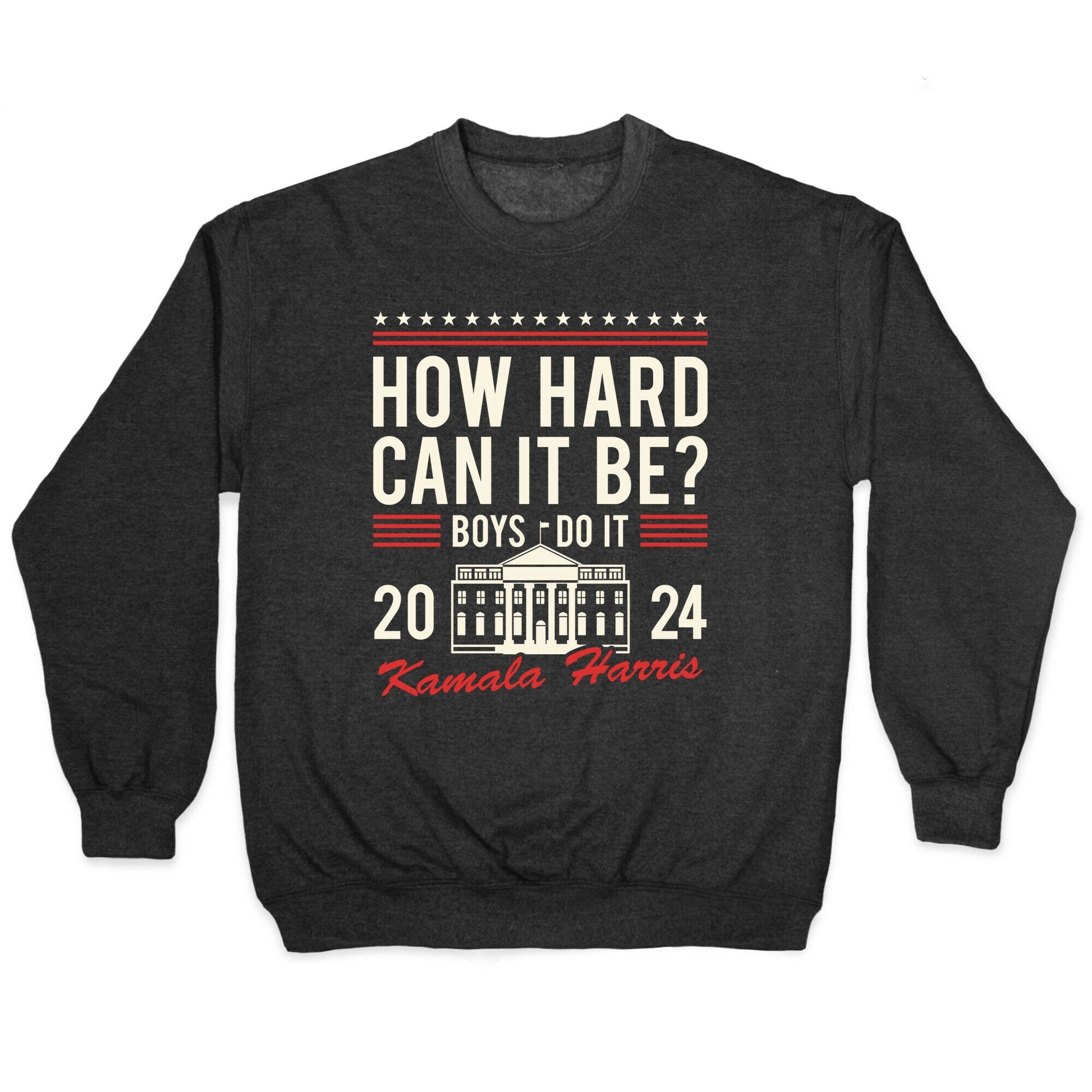 How Hard Can It Be? Kamala Harris 2024 Crewneck - Adult & Kids T-Shirts, Sweatshirts & Hoodies apparel design preview 1