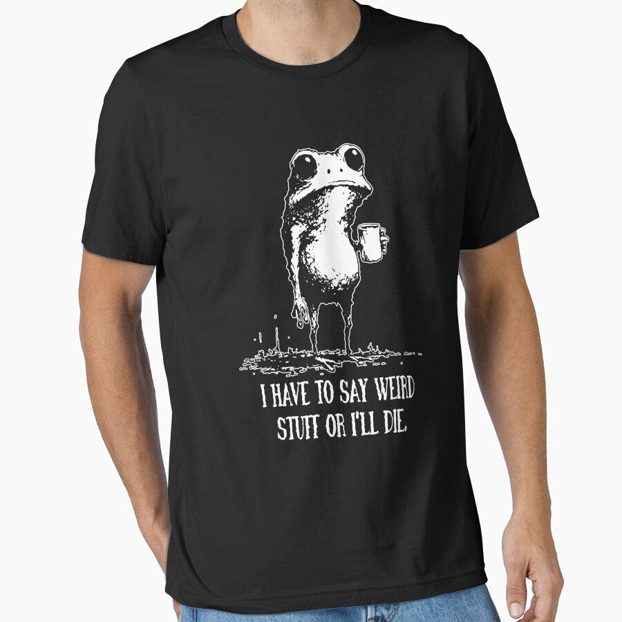 I Have to Say Weird Stuff or I'll Die by Ezra Varley - Adult & Kids T-Shirts, Sweatshirts & Hoodies apparel design preview 1