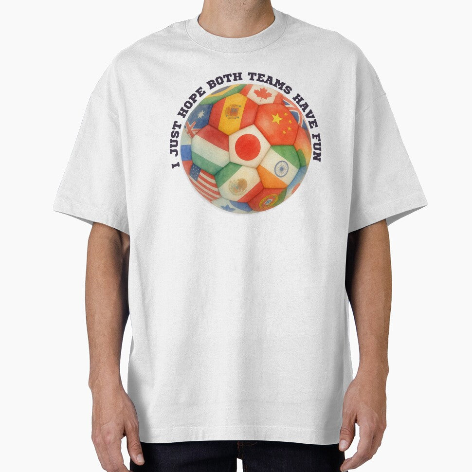 I Just Hope Both Teams Have Fun Soccer Ball Global - Adult & Kids T-Shirts, Sweatshirts & Hoodies apparel design preview 1