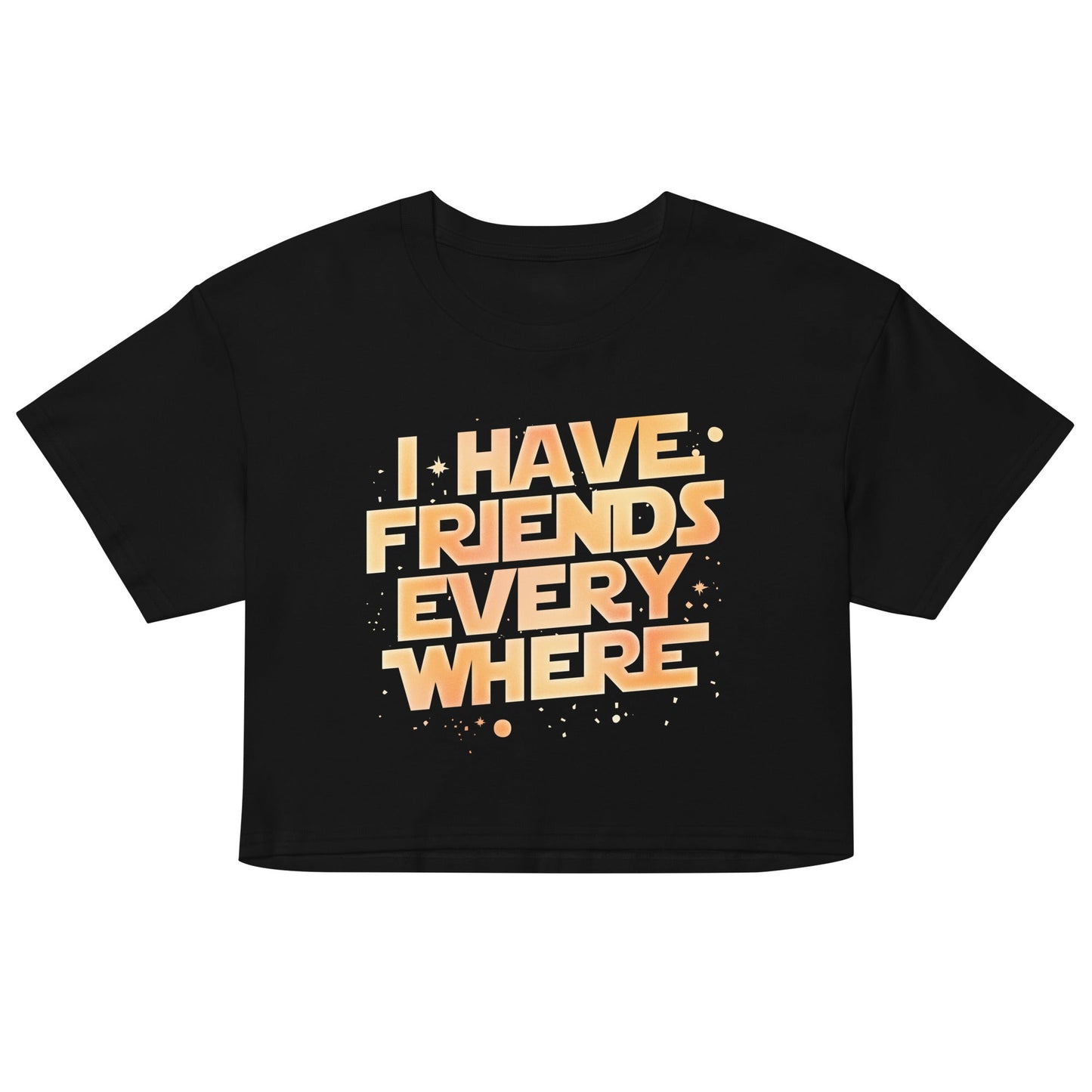 I Have Friends Everywhere Women's Crop - Adult & Kids T-Shirts, Sweatshirts & Hoodies apparel design preview 1